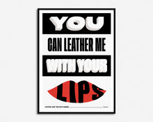 Load image into Gallery viewer, Leather Me With Your Lips Print

