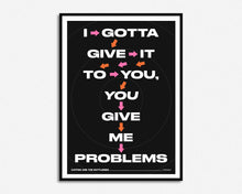 Load image into Gallery viewer, You Give Me Problems Print

