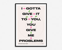 Load image into Gallery viewer, You Give Me Problems Print
