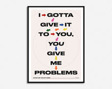 Load image into Gallery viewer, You Give Me Problems Print
