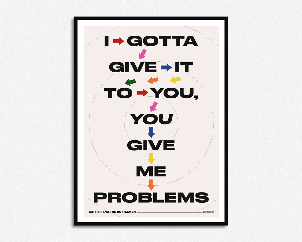 You Give Me Problems Print
