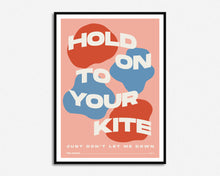 Load image into Gallery viewer, Hold On To Your Kite Print
