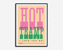 Load image into Gallery viewer, Hot Tramp I Love You So Print
