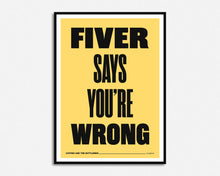 Load image into Gallery viewer, Fiver Says You&#39;re Wrong Print
