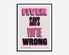 Load image into Gallery viewer, Fiver Says You&#39;re Wrong Print
