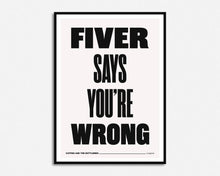 Load image into Gallery viewer, Fiver Says You&#39;re Wrong Print
