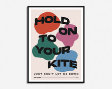 Load image into Gallery viewer, Hold On To Your Kite Print
