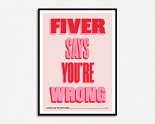 Load image into Gallery viewer, Fiver Says You&#39;re Wrong Print
