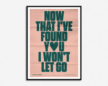 Load image into Gallery viewer, Now That I&#39;ve Found You Print
