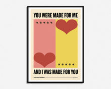 Load image into Gallery viewer, You Were Made For Me Print
