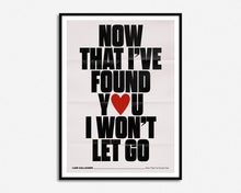 Load image into Gallery viewer, Now That I&#39;ve Found You Print
