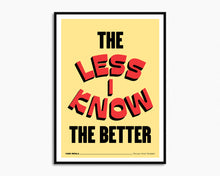 Load image into Gallery viewer, The Less I Know The Better Print
