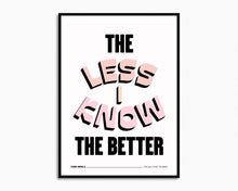 Load image into Gallery viewer, The Less I Know The Better Print
