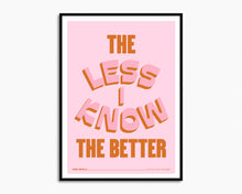 Load image into Gallery viewer, The Less I Know The Better Print
