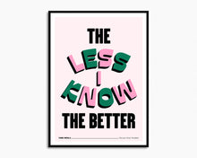 Load image into Gallery viewer, The Less I Know The Better Print
