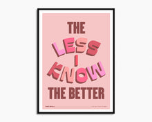 Load image into Gallery viewer, The Less I Know The Better Print
