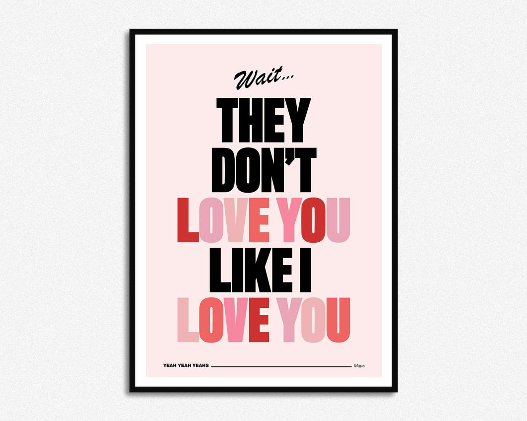 They Don't Love You Like I Love You Print