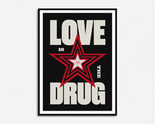 Load image into Gallery viewer, Love Is The Drug Print
