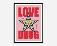Load image into Gallery viewer, Love Is The Drug Print
