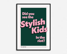 Load image into Gallery viewer, Did You See The Stylish Kids In The Riot? Print
