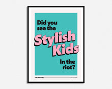 Load image into Gallery viewer, Did You See The Stylish Kids In The Riot? Print
