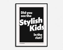 Load image into Gallery viewer, Did You See The Stylish Kids In The Riot? Print
