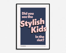 Load image into Gallery viewer, Did You See The Stylish Kids In The Riot? Print
