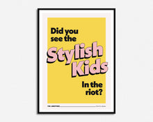 Load image into Gallery viewer, Did You See The Stylish Kids In The Riot? Print
