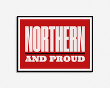 Load image into Gallery viewer, Northern And Proud Print
