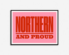 Load image into Gallery viewer, Northern And Proud Print
