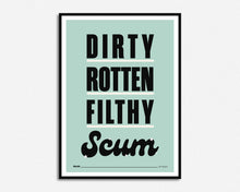 Load image into Gallery viewer, Dirty Rotten Filthy Scum Print
