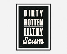 Load image into Gallery viewer, Dirty Rotten Filthy Scum Print
