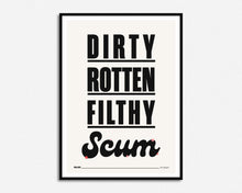 Load image into Gallery viewer, Dirty Rotten Filthy Scum Print
