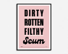Load image into Gallery viewer, Dirty Rotten Filthy Scum Print
