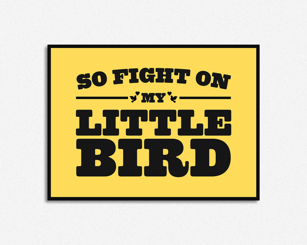 Fight On My Little Bird Print