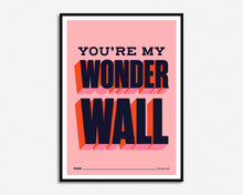 Load image into Gallery viewer, You&#39;re My Wonderwall Print
