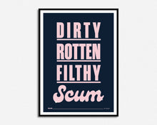 Load image into Gallery viewer, Dirty Rotten Filthy Scum Print
