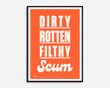 Load image into Gallery viewer, Dirty Rotten Filthy Scum Print
