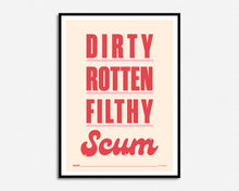 Load image into Gallery viewer, Dirty Rotten Filthy Scum Print
