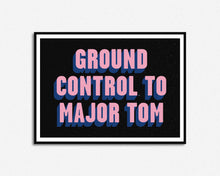 Load image into Gallery viewer, Ground Control To Major Tom Print
