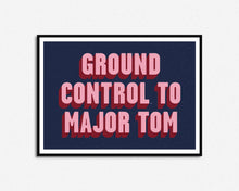 Load image into Gallery viewer, Ground Control To Major Tom Print
