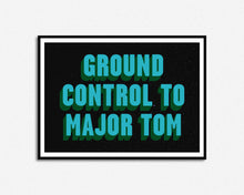 Load image into Gallery viewer, Ground Control To Major Tom Print
