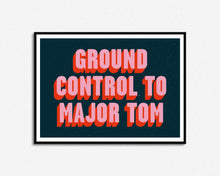 Load image into Gallery viewer, Ground Control To Major Tom Print
