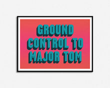 Load image into Gallery viewer, Ground Control To Major Tom Print

