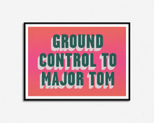 Load image into Gallery viewer, Ground Control To Major Tom Print
