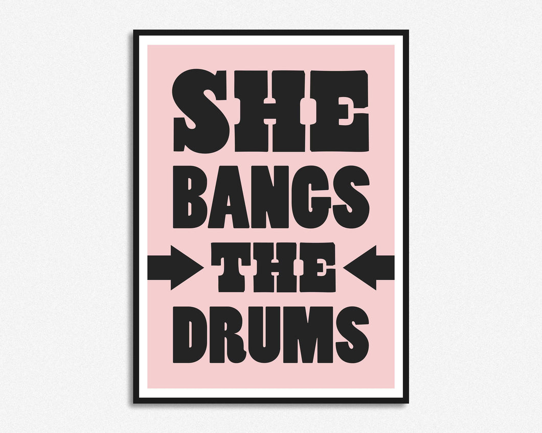 She Bangs The Drums Print