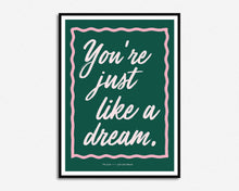 Load image into Gallery viewer, You&#39;re Just Like A Dream Print
