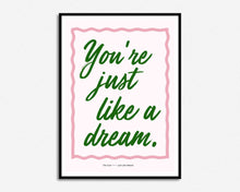 Load image into Gallery viewer, You&#39;re Just Like A Dream Print
