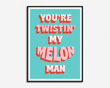 Load image into Gallery viewer, Twistin&#39; My Melon Man Print
