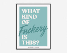 Load image into Gallery viewer, What Kind Of Fuckery Is This? Print
